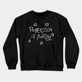 Perfection is boring Crewneck Sweatshirt